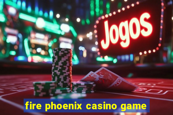 fire phoenix casino game